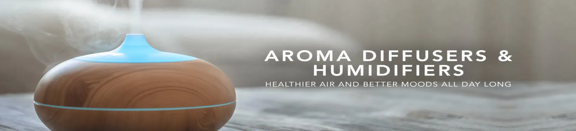 Aroma Diffusers & Humidifiers: healthier air and better moods all day long